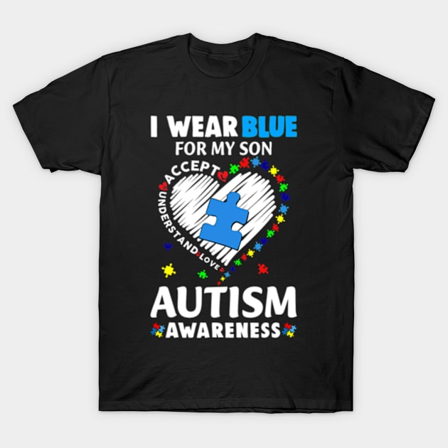 Heart I Wear Blue For My Son Autism Awareness Month T-Shirt by cloutmantahnee